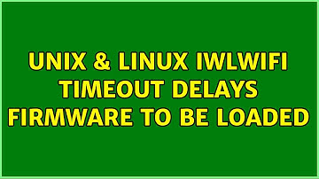 Unix & Linux: iwlwifi: timeout delays firmware to be loaded