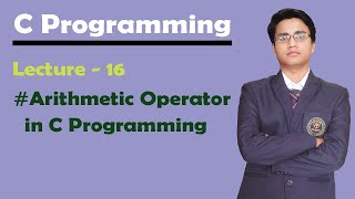 Arithmetic operators in C Programming | Lec-16 | C Tutorials