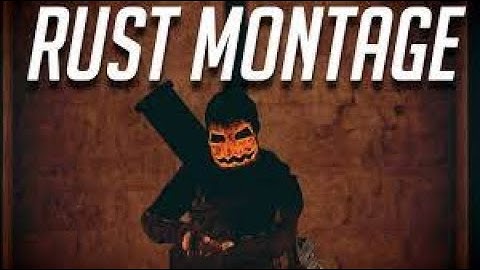 Rust - Montage #3