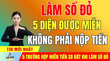 Chính thức: 5 trường hợp được miễn tiền sử dụng đất khi cấp sổ đỏ!