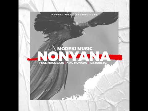 Moreki Music -Nonyana Ft Mack Eaze King Monada &Amp; Dj Janisto