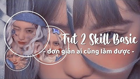 TUT 2 SKILL BASIC AM THƯỜNG AI CŨNG LÀM ĐƯỢC MÀ CÒN SIU ĐỈNK #4