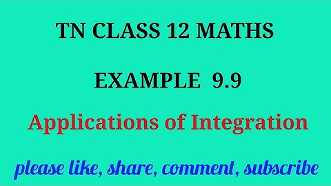 Tn 12 maths | example 9.9 | state board |Applications of integration|chapter 9|gmrrao maths |