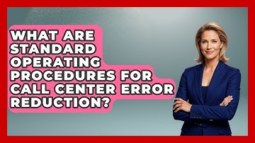 What Are Standard Operating Procedures For Call Center Error Reduction? - Call Center Pro Strategies