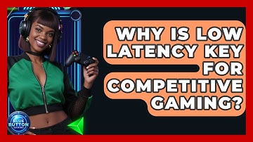 Why Is Low Latency Key For Competitive Gaming? - Blue Button Gaming