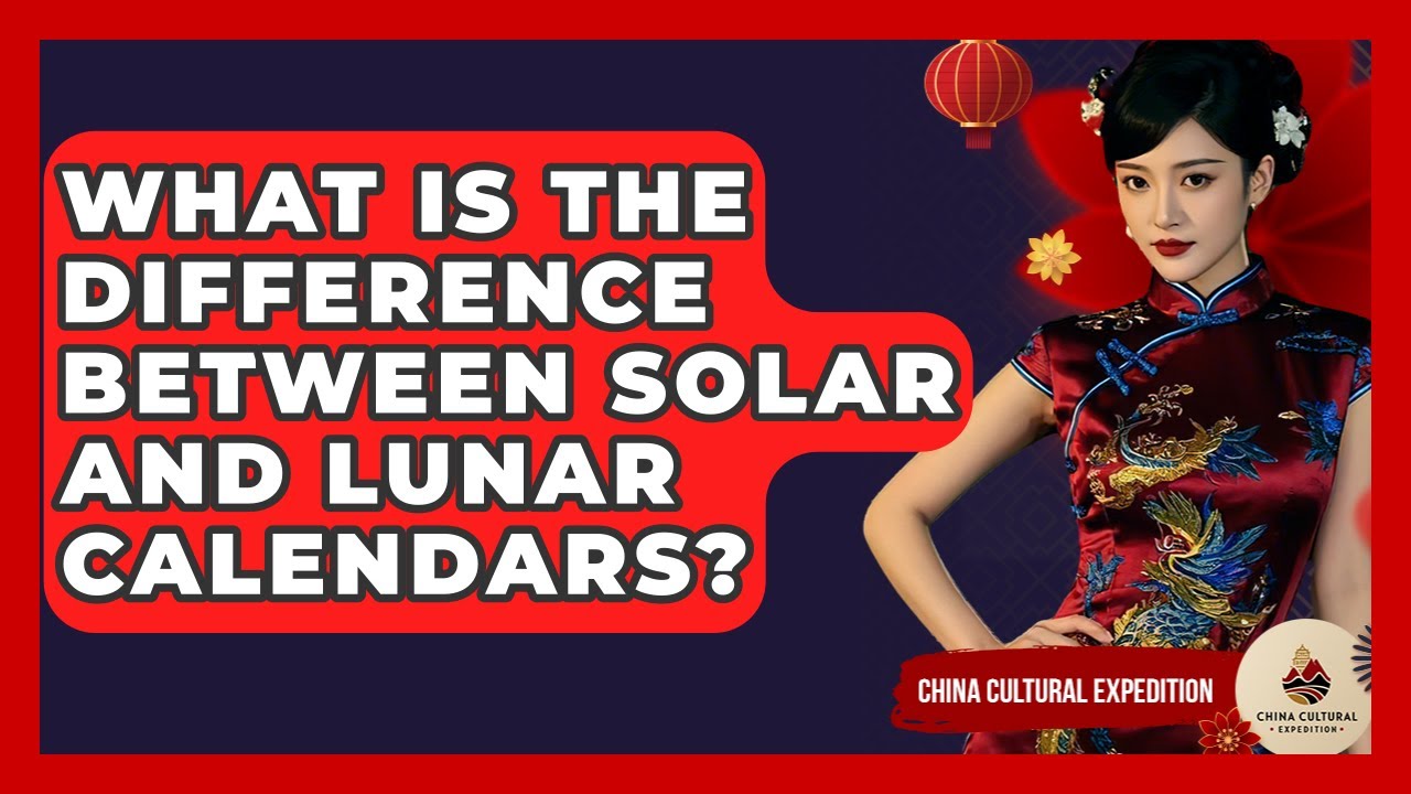 What Is The Difference Between Solar And Lunar Calendars China what-is-the-difference-between-solar-and-lunar-calendars-china