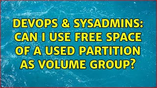 DevOps & SysAdmins: Can I use free space of a used partition as Volume Group?