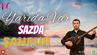 Şahpur Aqiloğlu Saz - Yarıda Var (Hara Gedirsən Mənidə Apar) 2022 Resimi