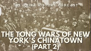 The Tong Wars of New York's Chinatown (Part 2) | The China History Podcast | Ep. 172