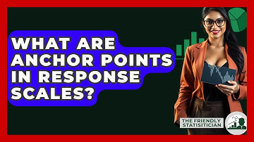 What Are Anchor Points In Response Scales? - The Friendly Statistician