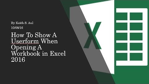 How To Show A Userform When Opening A Workbook In Excel 2016
