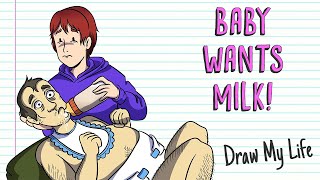BABY WANTS MILK! | Draw My Life