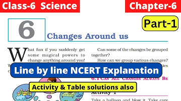 Changes Around us | Class 6 Science Chapter 6 Full line by line NCERT Explanation Part 1 #class6