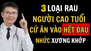 3 LOẠI RAU Là VUA Trị ĐAU NHỨC XƯƠNG KHỚP Hơn Thuốc Bổ, SẠCH GAN, KHỎE THẬN, SỐNG TRƯỜNG THỌ
