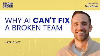 Episode 01 - Why AI Can't Fix a Broken Team | Nate Dinet | Second Order