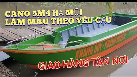 GIAO THÀNH CÔNG CANO 5M4 HẠ MŨI LÀM THEO YÊU CẦU 0939333400 HOẶC 0923451926