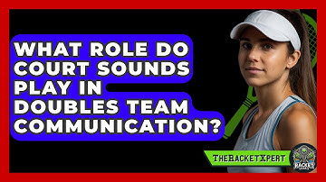 What Role Do Court Sounds Play In Doubles Team Communication? - The Racket Xpert