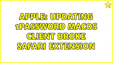 Apple: Updating 1Password macOS client broke Safari extension (3 Solutions!!)
