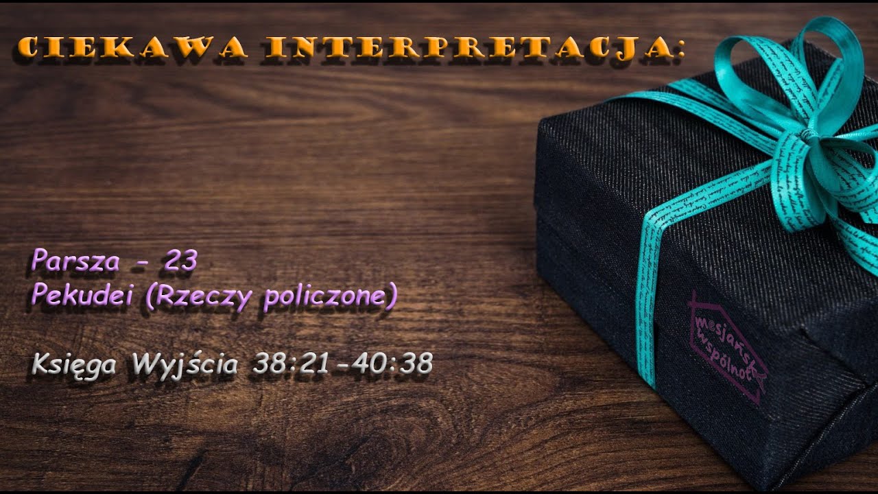23. Parsza Pekudei (Rzeczy policzone) - Yahoshua rzeczywistością arcykapłana Aaronowego