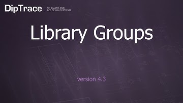 Library Groups. DipTrace Feature Review
