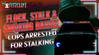Cops Getting Arrested For Stalking Using Flock