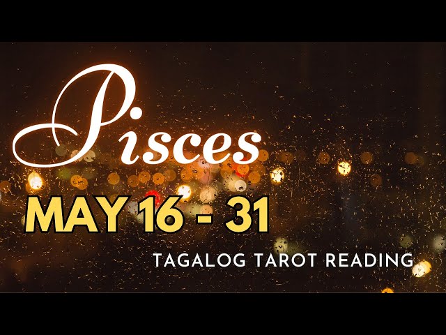 ♓ PISCES KAPALARAN ⚡ May 16-31 2️⃣0️⃣2️⃣4️⃣⚡ ENERGY UPDATE 🔮 Tagalog Tarot Reading class=