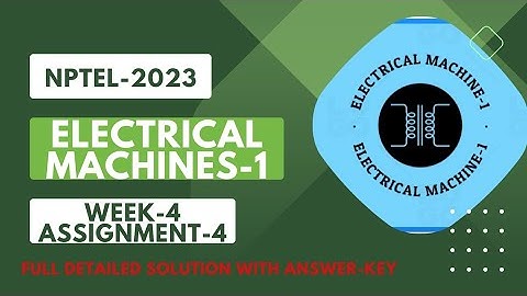 NPTEL 2023||ELECTRICAL MACHINE-1||WEEK-4;ASSIGNMENT-4||FULL DETAILED SOLUTION WITH ANSWER-KEY||