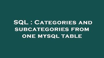 SQL : Categories and subcategories from one mysql table
