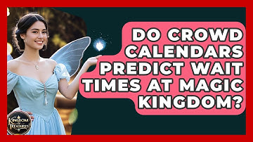 Do Crowd Calendars Predict Wait Times At Magic Kingdom? - Kingdom Of Treasures