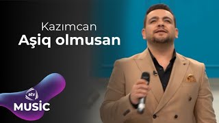 Kazımcan - Aşiq olmusan Resimi