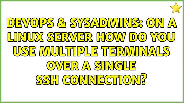 On a linux server how do you use multiple terminals over a single ssh connection?