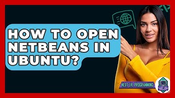 How To Open Netbeans In Ubuntu? - Next LVL Programming