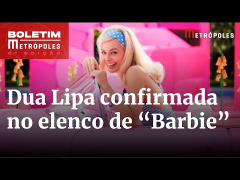 Barbie: Dua Lipa é confirmada no elenco e pôsteres são divulgados | Boletim Metrópoles 2º