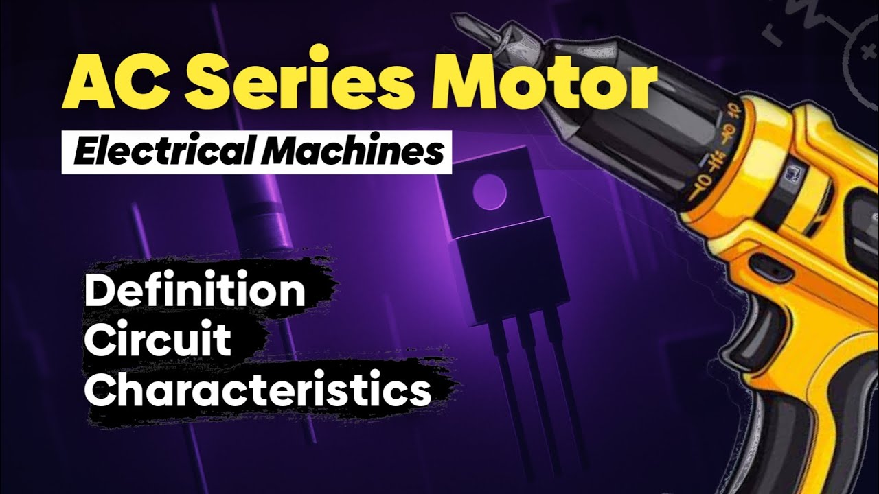 AC Series Motor (Universal Motor) | Construction, Working, and Applications Explained Simply