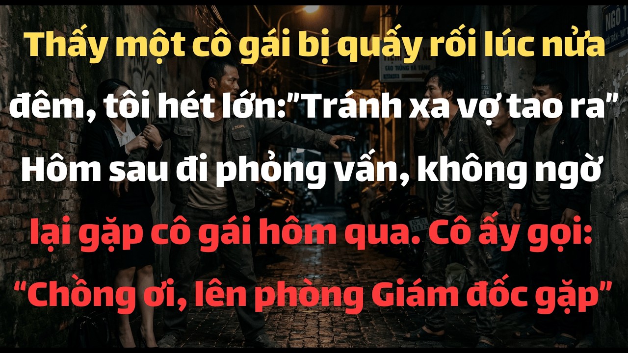 Thấy Cô Gái Bị Quấy Rối Lúc Nửa Đêm, Tôi Hét Lớn 