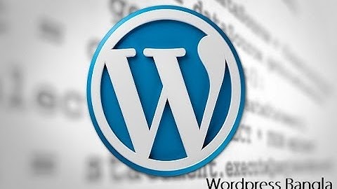 Wordpress Bangla Tutorial - The Basics Wordpress Plugin Tutorial in Bangla
