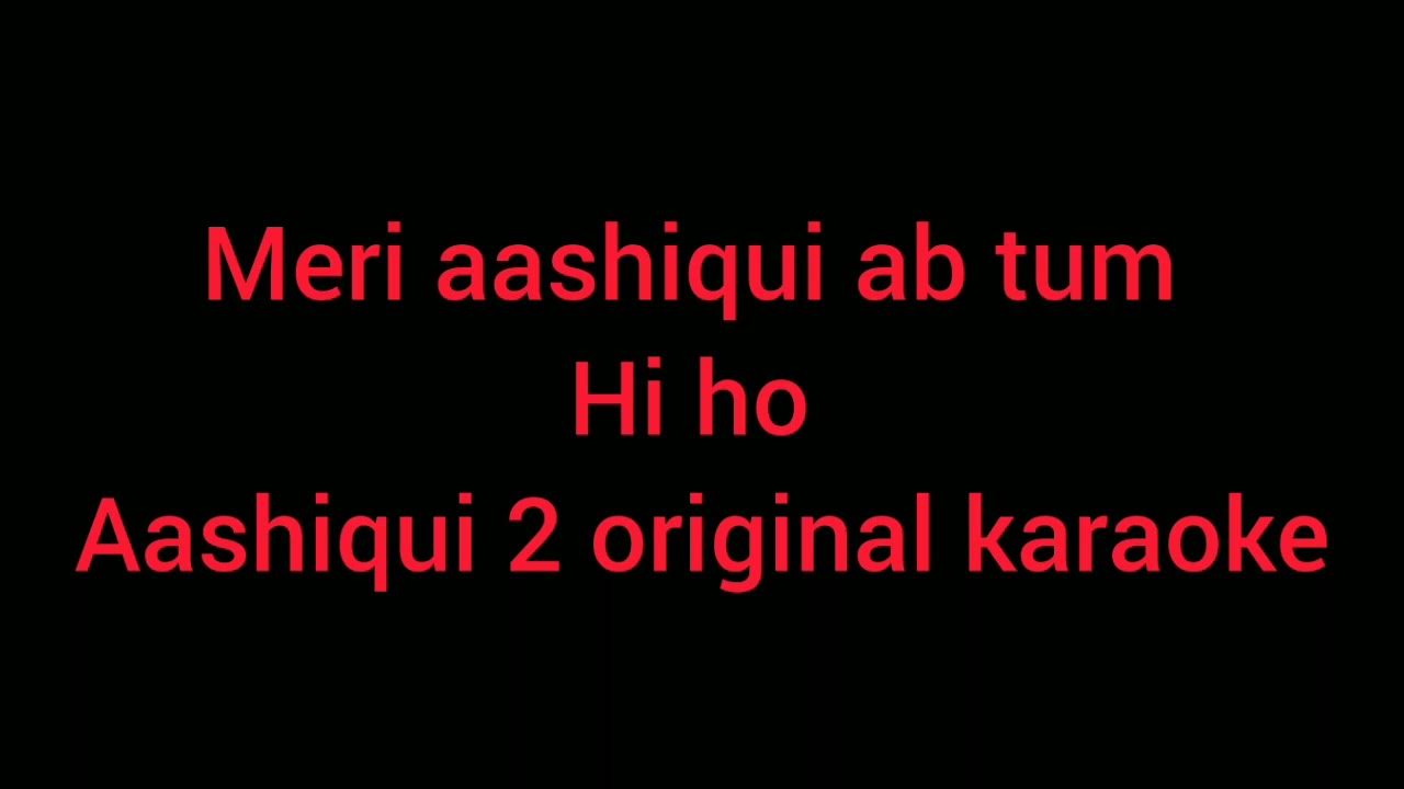 Meri Aashiqui Ab Tum Hi Ho Aashiqui 2 Original Karaoke Youtube