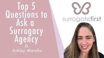 TOP 5 QUESTIONS TO ASK A SURROGACY AGENCY | SurrogateFirst