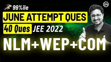 NLM - WEP - COM June Attempt Solutions | JEE Main 2022 PYQs | Eduniti