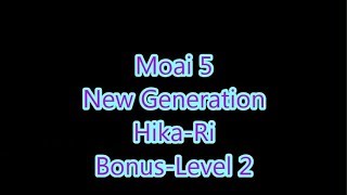 Moai 5 - New Generation Hika-Ri Bonus-Level 2
