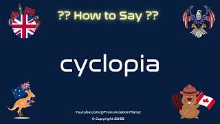How To Pronounce Cyclopia? Correctly Pronunciation Planet
