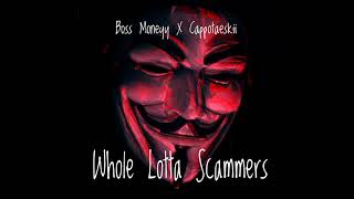 Boss moneyy - Whole Lotta Scammers ft Cappotaeskii