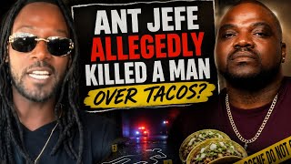 Ant Jefe K*lled A Man (Allegedly) At 2am Over Tacos! Where You From Cuz!