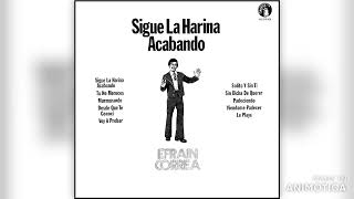 EFRAIN CORREA - ''SIGUE LA HARINA ACABANDO''