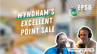 Wyndham&#39;s Excellent Point Sale | Coffee Break Ep50 | 3-25-25
