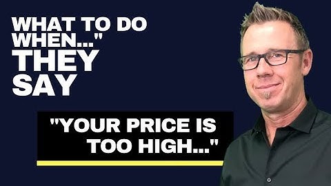 How To Handle A Customer That Says Your Price Is Too High - Tommy Ady