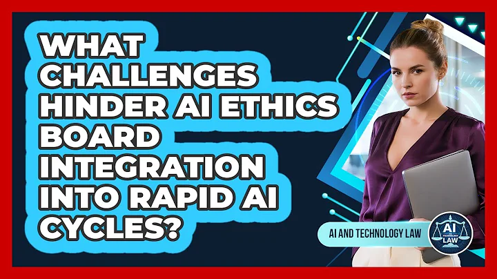 What Challenges Hinder AI Ethics Board Integration Into Rapid AI Cycles? - AI and Technology Law