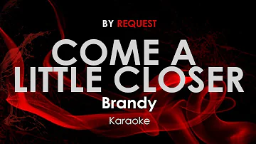 Come a Little Closer - Brandy karaoke