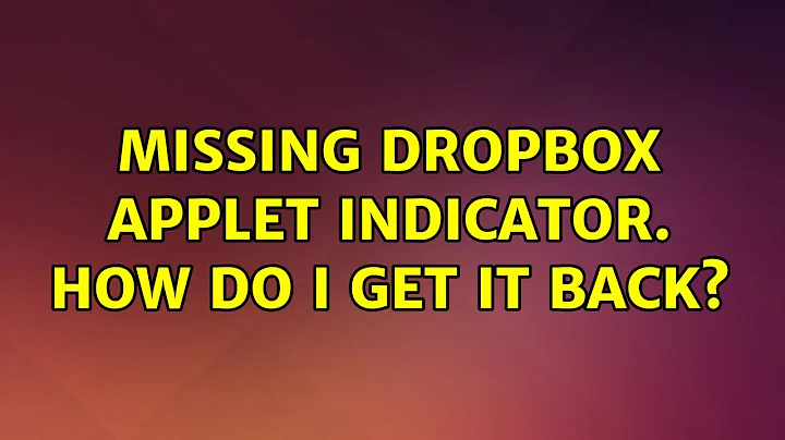 Ubuntu: Missing dropbox applet indicator. How do I get it back?