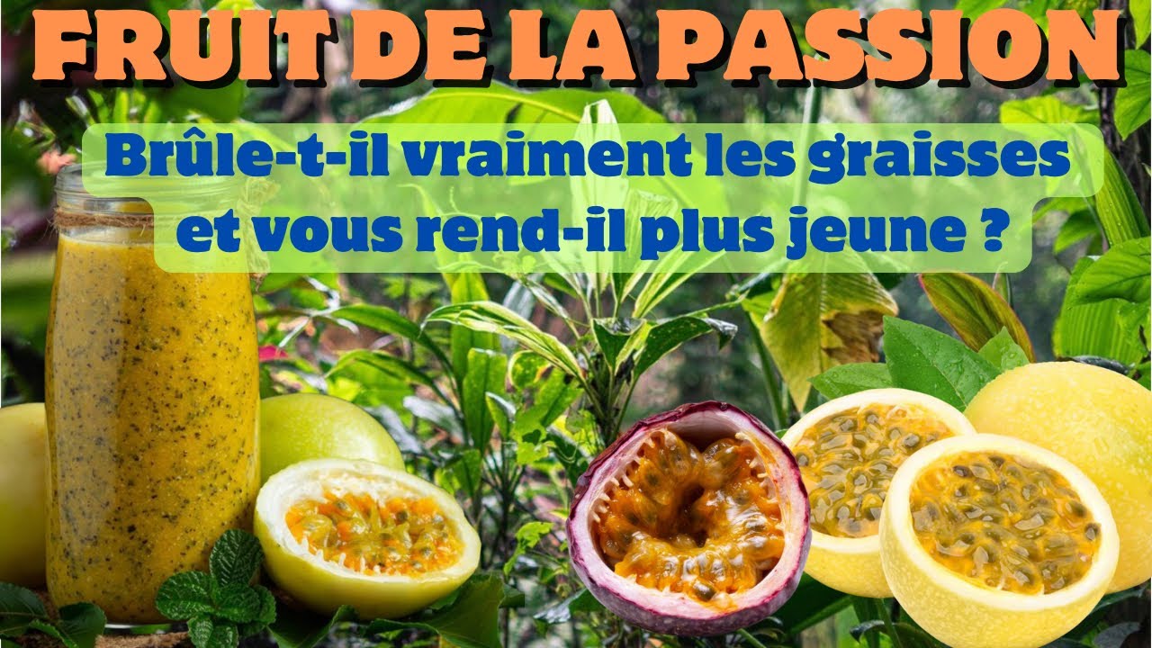 Fruit de la passion : le secret tropical pour brûler les graisses et rajeunir !